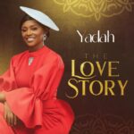 YADAH RELEASES LONG-ANTICIPATED ALBUM “THE LOVE STORY” | @YADAHWORLD | 1