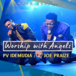 PV IDEMUDIA – “WORSHIP WITH ANGELS” | FEAT. JOE PRAIZE | @PVIDEMUDIA, @JOEPRAIZE 3
