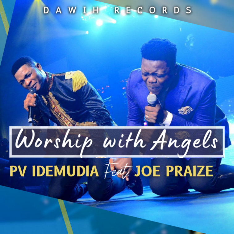 PV IDEMUDIA – “WORSHIP WITH ANGELS” | FEAT. JOE PRAIZE | @PVIDEMUDIA, @JOEPRAIZE 1