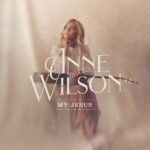 (Audio + Video) Anne Wilson - My Jesus 1