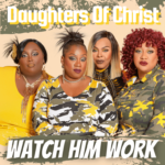 DAUGHTERS OF CHRIST - “WATCH HIM WORK” | @DOCCANSANG | 2
