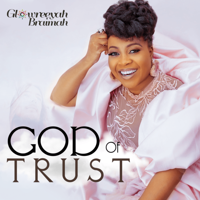 [MUSIC] GLOWREEYAH BRAIMAH – GOD OF TRUST | @GLOWREEYAH | 1