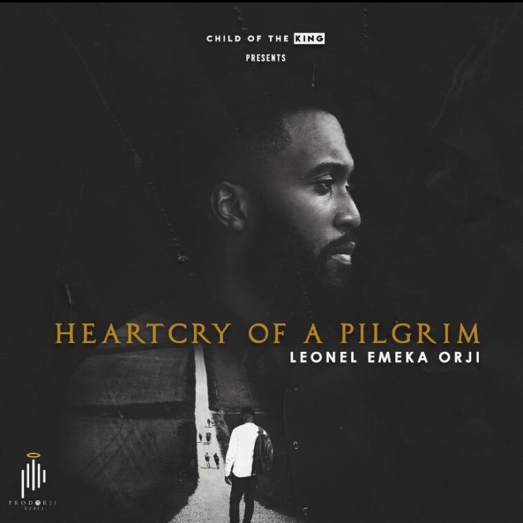 (Album) Leonel Emeka Orji - HEARTCRY OF A PILGRIM OUT NOW 1