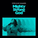 STEPHANIE SUMMERS RELEASES “MIGHTY STRONG GOD” 2