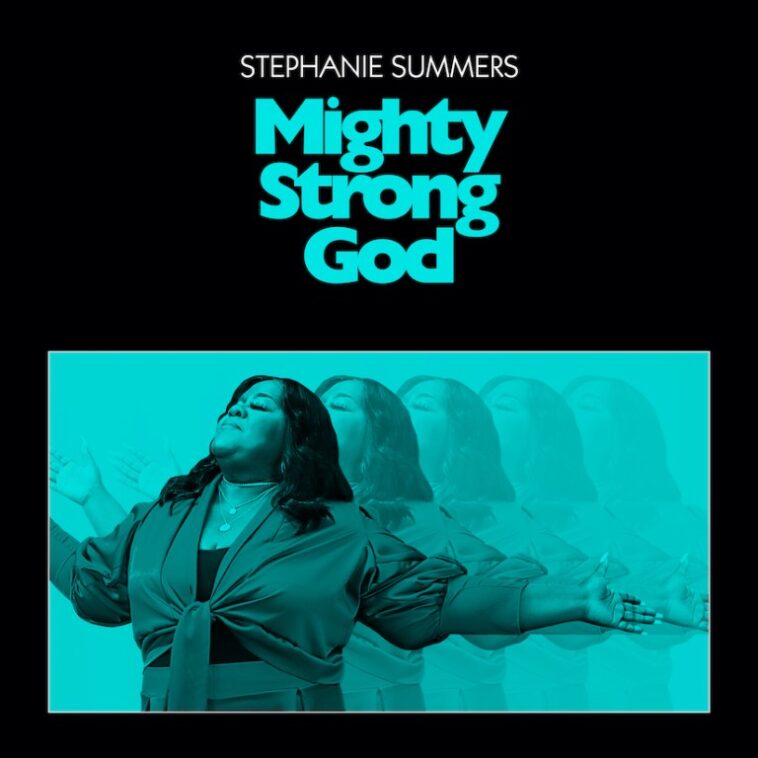 STEPHANIE SUMMERS RELEASES “MIGHTY STRONG GOD” 1