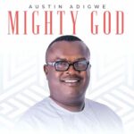 [Audio + Video] AUSTIN ADIGWE – MIGHTY GOD | @AUSGLO | 7