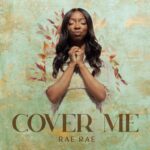 [Audio + Video] RAE RAE- ‘COVER ME’ | @MISSRAEOFFICIAL 2