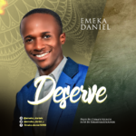 New Music + Lyrics Video: DESERVE - Emeka Daniel 2