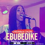 (AUDIO + VIDEO) CHIDINMA OKERE – “EBUBE DIKE” 2