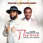 Amb. Wole Oni ''To Him Who Sits on The Throne'' Feat. Nathaniel Bassey