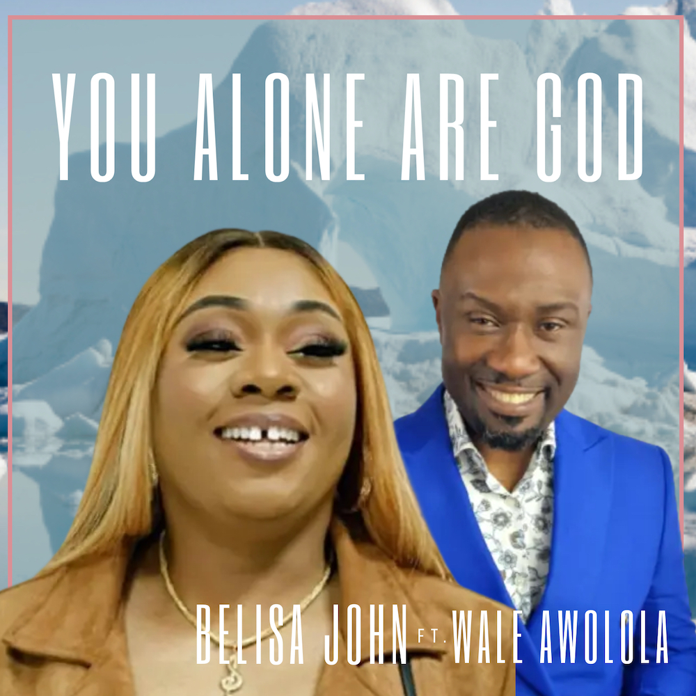 Belisa John Ft. Wale Awolola-You Alone Are God