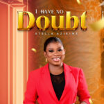 New Music: Stella Azikiwe | I Have No Doubt