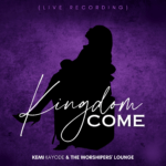 Kemi Kayode & The Worshipers' Lounge - Kingdom Come (Live)