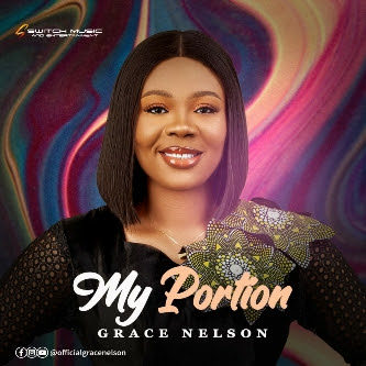 Switch Music Entertainment signee Grace Nelson out with New single 'MY PORTION'