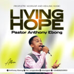 Living Hope - Pastor Anthony Ebong Album