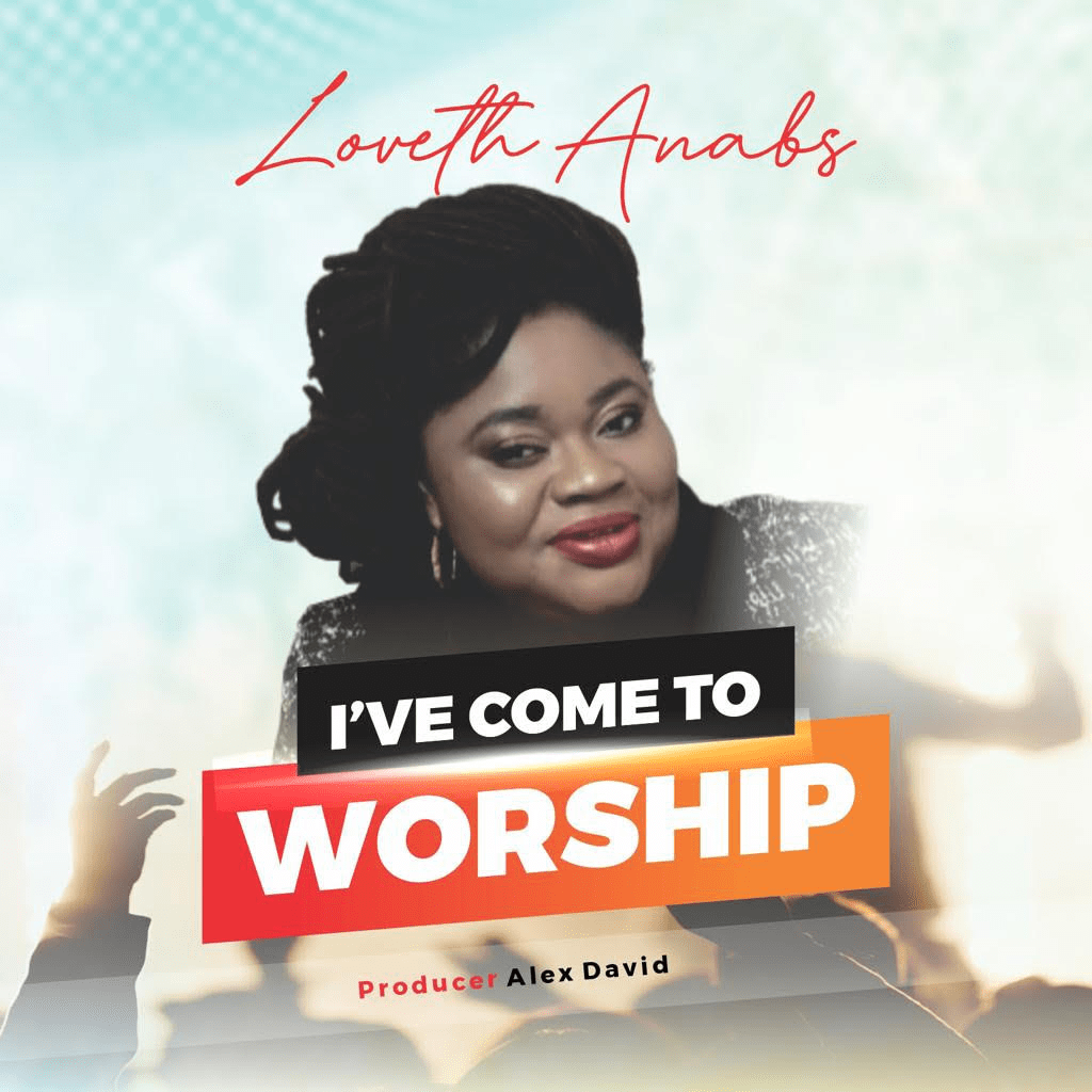 Loveth Anabs- I've come to worship
