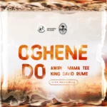 Awipi - Oghene Doh ft. Mama Tee, Rume and King David