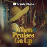 Beauty Obodo_When Praises Go Up
