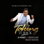 Taking It Back By AJ Kenny Ft. Segun Ajayi