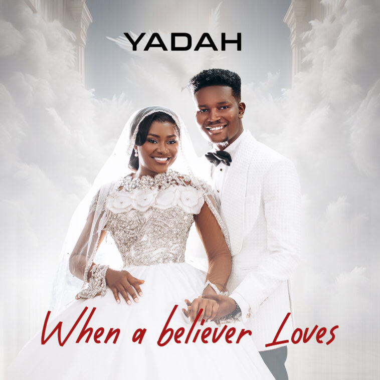 When a Believer Loves - Yadah X Okafor Chinonso Daniel