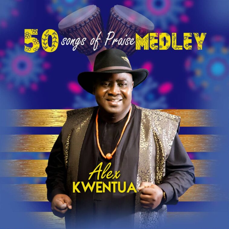 Alex Kwentua - 50 Songs of Praise Medley