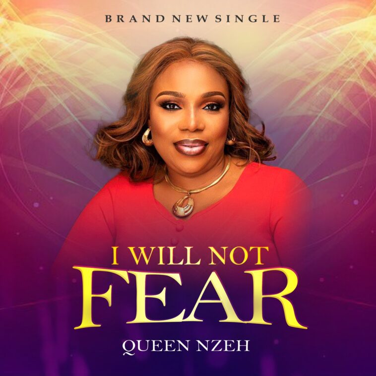 I Will Not Fear - Queen Nzeh