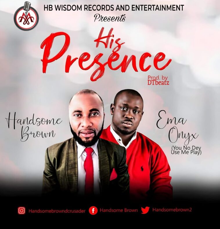 Handsome Brown Ft. Emma Onyx - His Presence