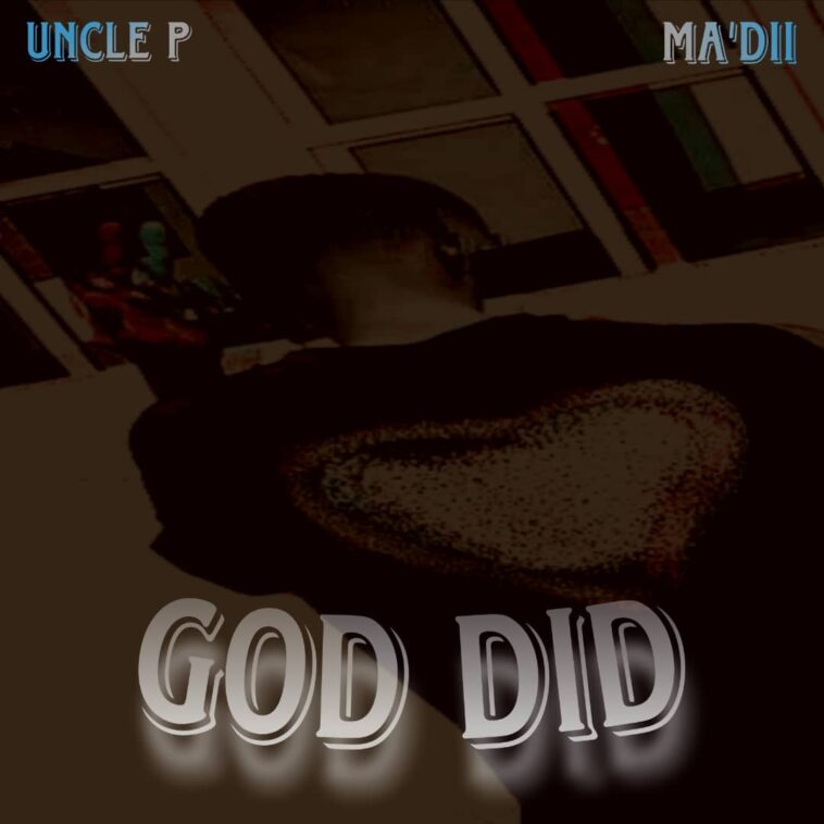 GOD DID - Uncle P Ft. Ma'Dii