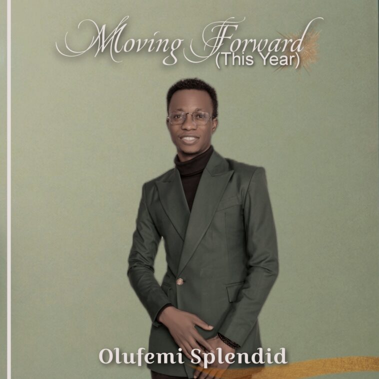 Olufemi Splendid - Moving Forward (This Year)