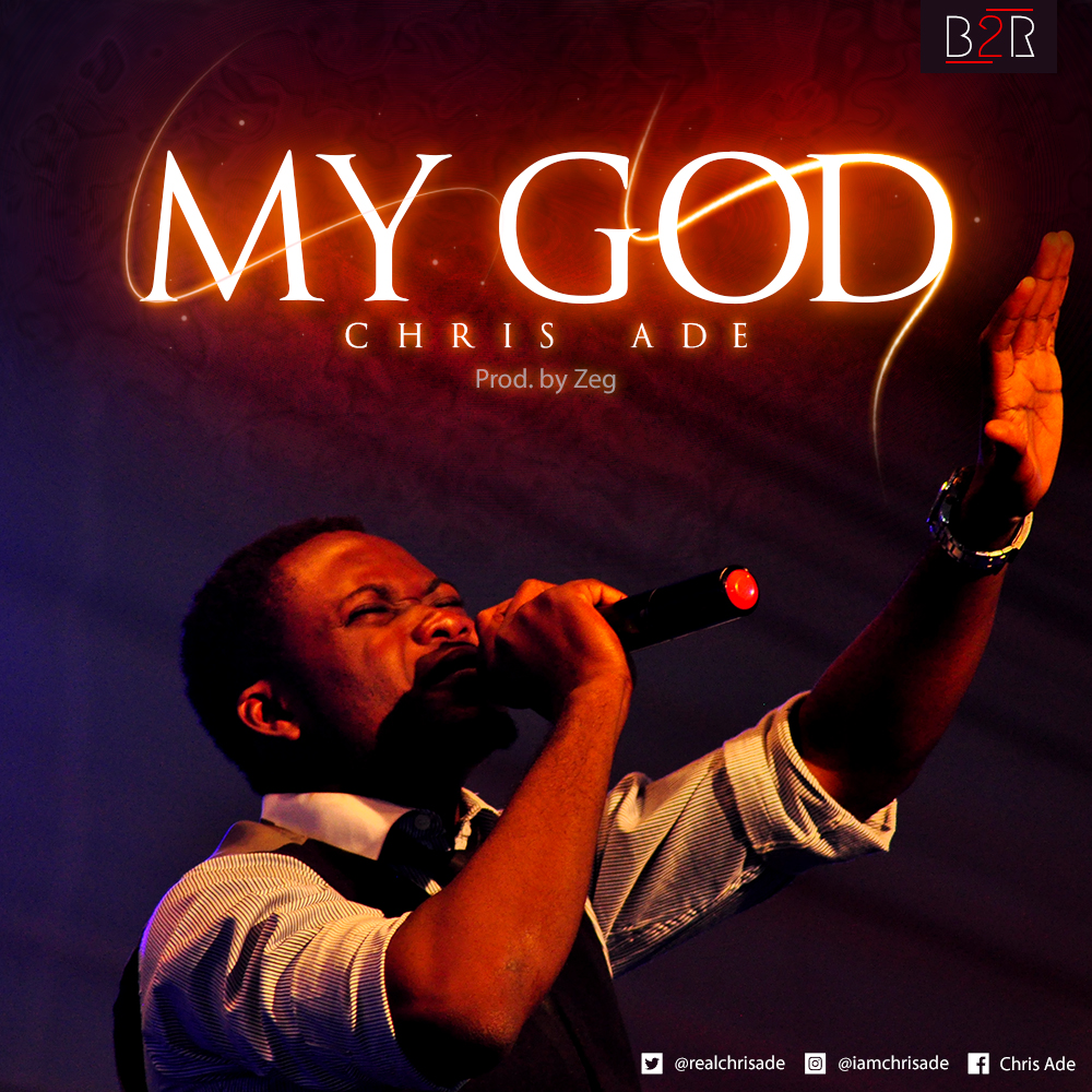 DOWNLOAD MUSIC: CHRIS ADE - MY GOD 1